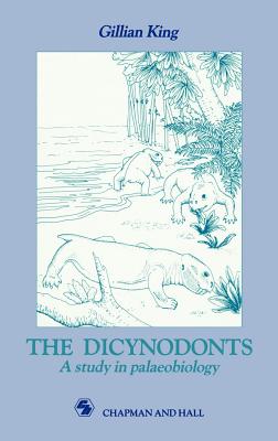 Dicynodonts: A Study in Palaeobiology - King, G M