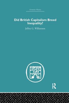 Did British Capitalism Breed Inequality? - Williamson, Jeffrey G.