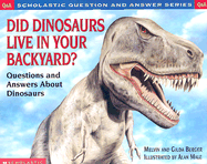 Did Dinosaurs Live in Your Backyard?: Questions and Answers about Dinosaurs