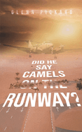 "Did He Say Camels on the Runway?": A Life in Aviation with Personal, Political and Historical Perspectives.