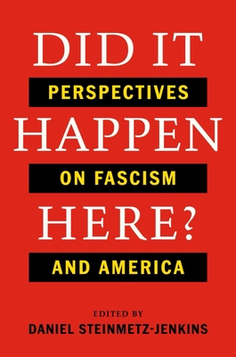 Did It Happen Here?: Perspectives on Fascism and America - Steinmetz-Jenkins, Daniel (Editor)