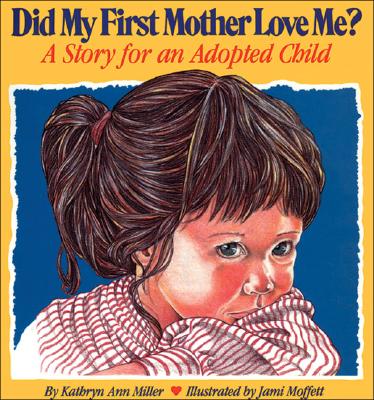 Did My First Mother Love Me?: A Story for an Adopted Child - Miller, Kathryn Ann