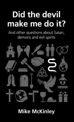 Did the devil make me do it?: and other questions about Satan, evil spirits and demons - McKinley, Mike