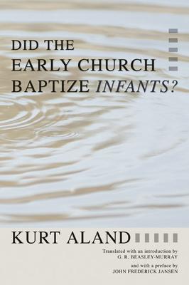 Did the Early Church Baptize Infants? - Aland, Kurt