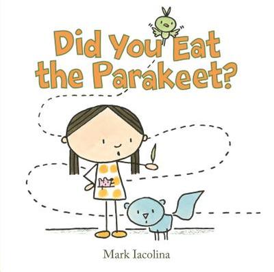 Did You Eat the Parakeet? - Iacolina, Mark