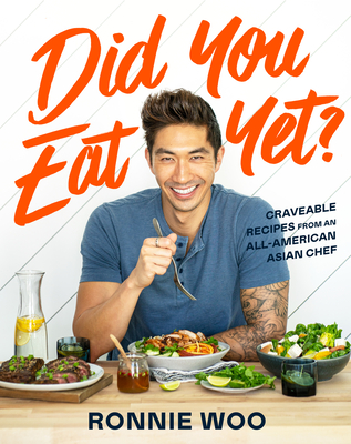 Did You Eat Yet?: Craveable Recipes from an All-American Asian Chef - Woo, Ronnie