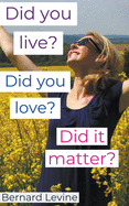 Did you live? Did you love? Did it matter?