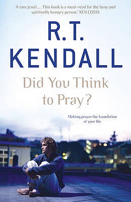 Did You Think to Pray? - Inc., R T Kendall Ministries, and Kendall, R.T.