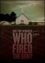 Did You Wonder Who Fired the Gun? - Travis Wilkerson