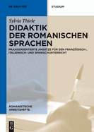 Didaktik Der Romanischen Sprachen: Praxisorientierte Ans?tze F?r Den Franzsisch-, Italienisch- Und Spanischunterricht