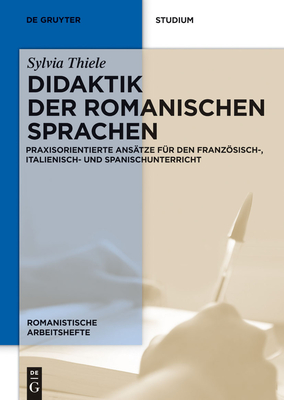 Didaktik Der Romanischen Sprachen: Praxisorientierte Ans?tze F?r Den Franzsisch-, Italienisch- Und Spanischunterricht - Thiele, Sylvia