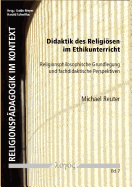 Didaktik Des Religiosen Im Ethikunterricht: Religionsphilosophische Grundlegung Und Fachdidaktische Perspektiven