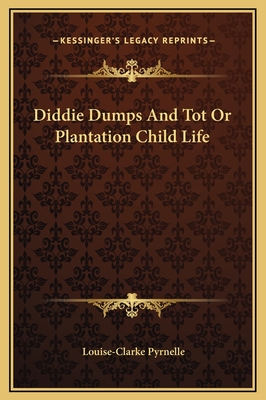 Diddie Dumps and Tot or Plantation Child Life - Pyrnelle, Louise Clarke