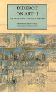 Diderot on Art, Volume I: The Salon of 1765 and Notes on Painting