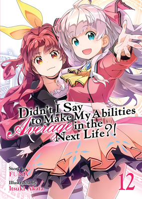 Didn't I Say to Make My Abilities Average in the Next Life?! (Light Novel) Vol. 12 - Funa