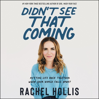 Didn't See That Coming: Putting Life Back Together When Your World Falls Apart - Hollis, Rachel (Read by)