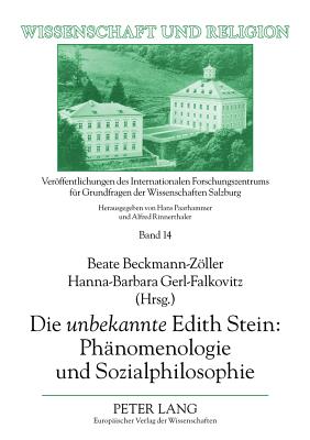 Die Unbekannte? Edith Stein: Phaenomenologie Und Sozialphilosophie - Universit?t Salzburg (Editor), and Beckmann-Zller, Beate (Editor), and Gerl-Falkovitz, Hanna-Barbara (Editor)