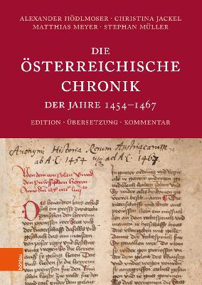 Die sterreichische Chronik der Jahre 1454-1467: Edition, bersetzung, Kommentar - Hdlmoser, Alexander, Dr. (Editor), and Jackel, Christina, Dr. (Editor), and Meyer, Matthias (Editor)