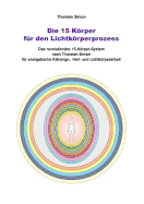 Die 15 Krper fr den Lichtkrperprozess: Das revolutionre 15-Krper-System nach Thorsten Simon