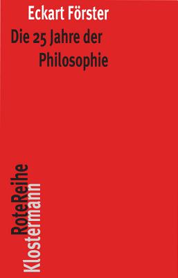 Die 25 Jahre Der Philosophie - Forster, Eckart