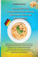 Die 50 Rezepte Zur Italienischen Vegetarischen Kche Pasta, Pizza Und Suppen 2021/22: Wenn Sie die italienische Kche lieben, drfen Sie sich die berhmten ersten Gnge aus den kulinarischen Rezepten aller italienischen Regionen nicht entgehen lassen. Pa