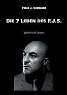 Die 7 Leben des F.J.S.: Welch ein Leben