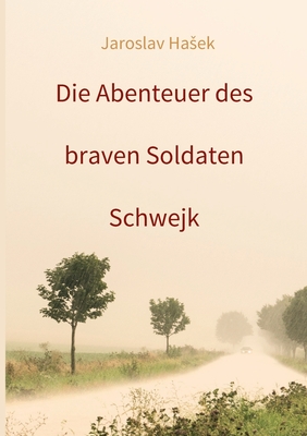 Die Abenteuer des braven Soldaten Schwejk: Aktuelle Neuauflage 2021 - Schwarze, Matthias (Editor), and Hasek, Jaroslav