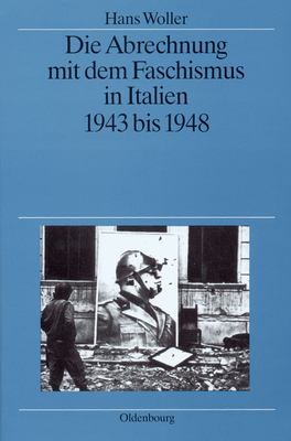 Die Abrechnung Mit Dem Faschismus in Italien 1943 Bis 1948 - Woller, Hans