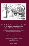 Die Abschiede der in den Jahren 1540-1542 in der Altmark gehaltenen ersten General-Kirchen-Visitation mit Bercksichtigung der in den Jahren 1551, 1579 und 1600 gehaltenen Visitationen, Band I: Im Auftrage des Altmrkischen Geschichts-Vereins...