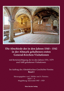 Die Abschiede der in den Jahren 1540-1542 in der Altmark gehaltenen ersten General-Kirchen-Visitation mit Ber?cksichtigung der in den Jahren 1551, 1579 und 1600 gehaltenen Visitationen, Band I: Im Auftrage des Altm?rkischen Geschichts-Vereins...