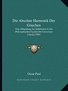 Die Absolute Harmonik Der Griechen: Eine Abhandlung Zur Habilitation In Der Philosophischen Facultat Der Universitat Leipzig (1866)