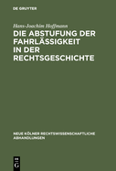 Die Abstufung Der Fahrl?ssigkeit in Der Rechtsgeschichte: Unter Besonderer Ber?cksichtigung Der Culpa Levissima