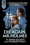Die Again, Mr. Holmes: A Sherlock Holmes and Lucy James Mystery