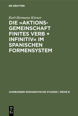 Die Aktionsgemeinschaft finites Verb + Infinitiv im spanischen Formensystem - Krner, Karl-Hermann