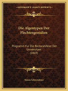 Die Algentypen Der Flechtengonidien: Programm Fur Die Rectoratsfeier Der Universitaet (1869)