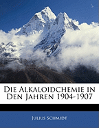 Die Alkaloidchemie in Den Jahren 1904-1907
