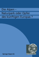 Die Alpen -- Naturpark Oder Opfer Des Kunftigen Europas?