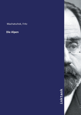 Die Alpen - Machatschek, Fritz