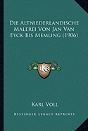 Die Altniederlandische Malerei Von Jan Van Eyck Bis Memling (1906) - Voll, Karl