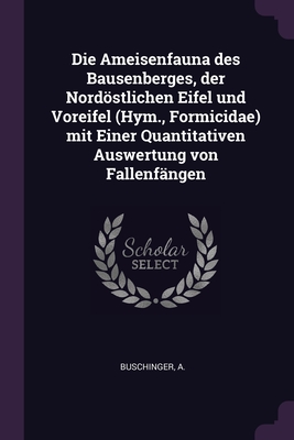 Die Ameisenfauna des Bausenberges, der Nordstlichen Eifel und Voreifel (Hym., Formicidae) mit Einer Quantitativen Auswertung von Fallenfngen - Buschinger, A