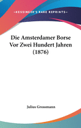 Die Amsterdamer Borse VOR Zwei Hundert Jahren (1876)