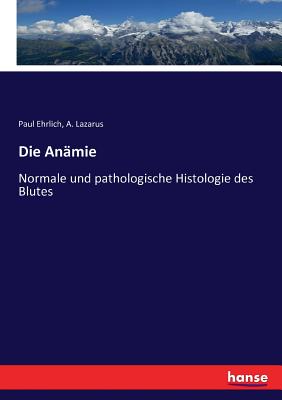 Die An?mie: Normale und pathologische Histologie des Blutes - Ehrlich, Paul, and Lazarus, A