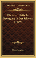 Die Anarchistische Bewegung in Der Schweiz (1909)