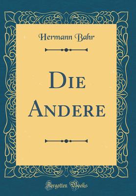 Die Andere (Classic Reprint) - Bahr, Hermann