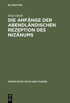 Die Anfange Der Abendlandischen Rezeption Des Nizanums - Ulrich, Jrg