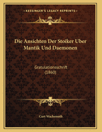 Die Ansichten Der Stoiker Uber Mantik Und Daemonen: Gratulationsschrift (1860)