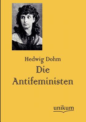 Die Antifeministen - Dohm, Hedwig