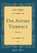 Die Antike Tierwelt, Vol. 1: Sugetiere (Classic Reprint)