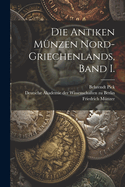 Die Antiken Munzen Nord-Griechenlands, Band I.