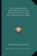 Die Anwendung Des Vierordt'schen Doppelspalts In Der Spectralanalyse (1881) - Dietrich, Wilhelm